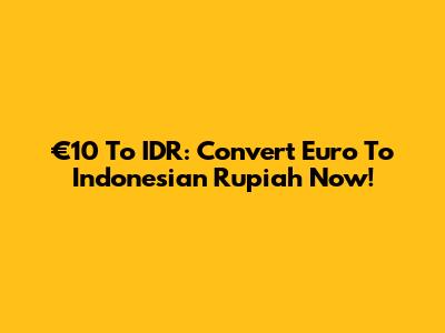 €10 To IDR: Convert Euro To Indonesian Rupiah Now!