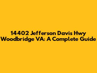 14402 Jefferson Davis Hwy Woodbridge VA: A Complete Guide