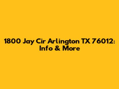 1800 Jay Cir Arlington TX 76012: Info & More
