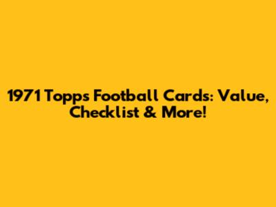 1971 Topps Football Cards: Value, Checklist & More!