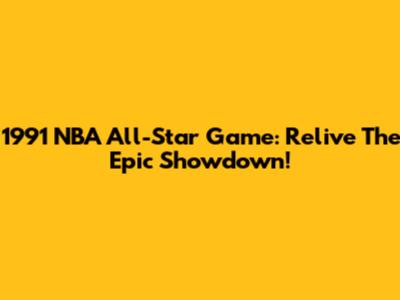 1991 NBA All-Star Game: Relive The Epic Showdown!