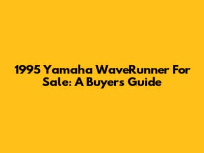 1995 Yamaha WaveRunner For Sale: A Buyer's Guide