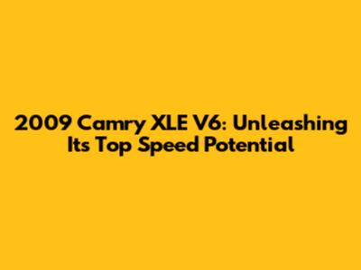 2009 Camry XLE V6: Unleashing Its Top Speed Potential