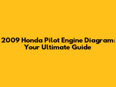 2009 Honda Pilot Engine Diagram: Your Ultimate Guide