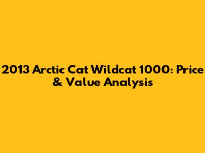 2013 Arctic Cat Wildcat 1000: Price & Value Analysis