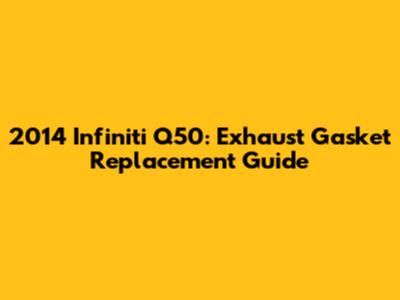2014 Infiniti Q50: Exhaust Gasket Replacement Guide