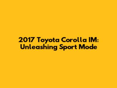 2017 Toyota Corolla IM: Unleashing Sport Mode