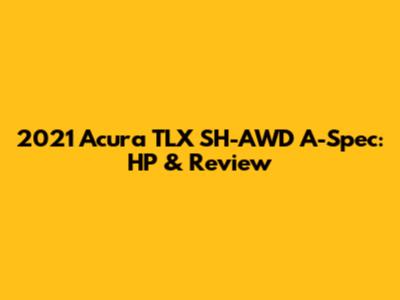 2021 Acura TLX SH-AWD A-Spec: HP & Review