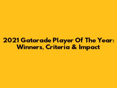 2021 Gatorade Player Of The Year: Winners, Criteria & Impact