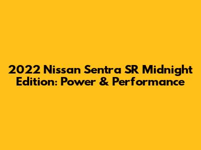 2022 Nissan Sentra SR Midnight Edition: Power & Performance
