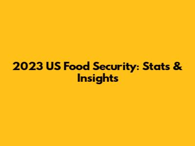 2023 US Food Security: Stats & Insights