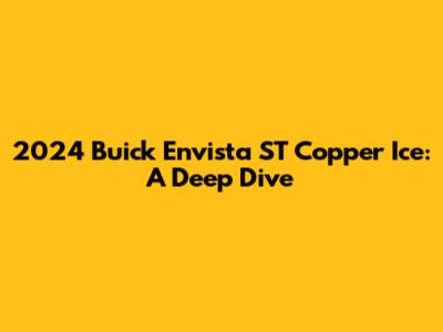 2024 Buick Envista ST Copper Ice: A Deep Dive