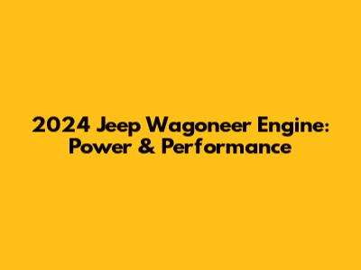 2024 Jeep Wagoneer Engine: Power & Performance
