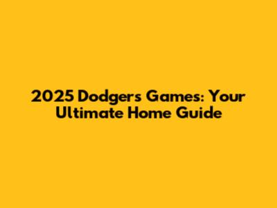 2025 Dodgers Games: Your Ultimate Home Guide