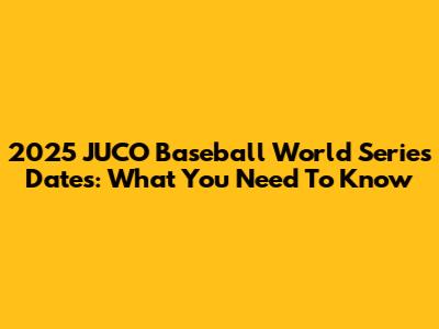 2025 JUCO Baseball World Series Dates: What You Need To Know