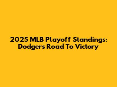 2025 MLB Playoff Standings: Dodgers' Road To Victory