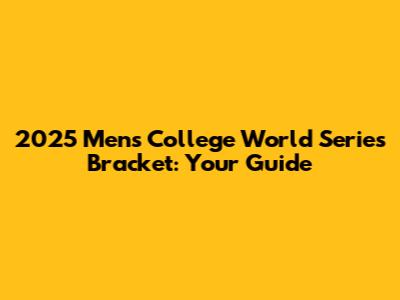 2025 Men's College World Series Bracket: Your Guide