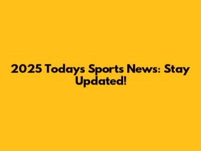 2025 Today's Sports News: Stay Updated!