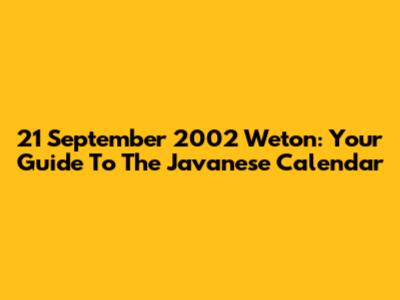 21 September 2002 Weton: Your Guide To The Javanese Calendar