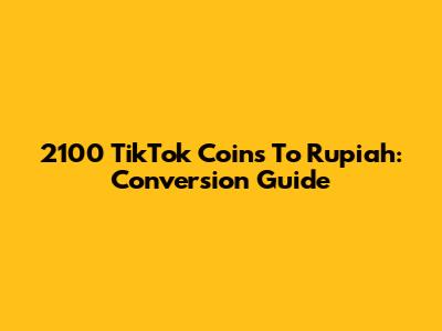 2100 TikTok Coins To Rupiah: Conversion Guide