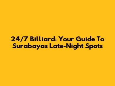 24/7 Billiard: Your Guide To Surabaya's Late-Night Spots