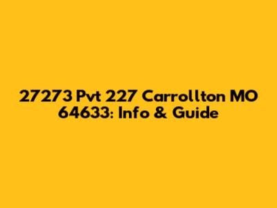 27273 Pvt 227 Carrollton MO 64633: Info & Guide