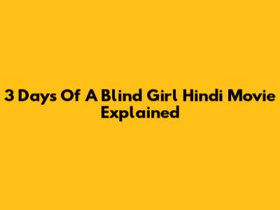 3 Days Of A Blind Girl Hindi Movie Explained