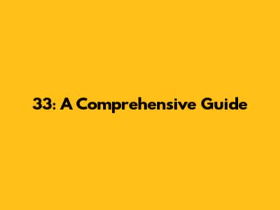 33: A Comprehensive Guide