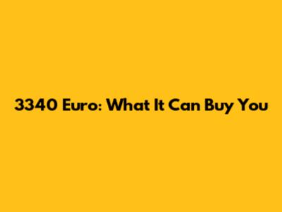 3340 Euro: What It Can Buy You