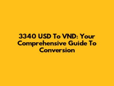 3340 USD To VND: Your Comprehensive Guide To Conversion