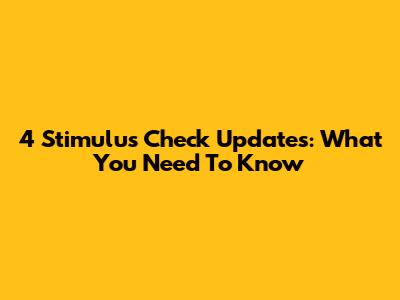4 Stimulus Check Updates: What You Need To Know