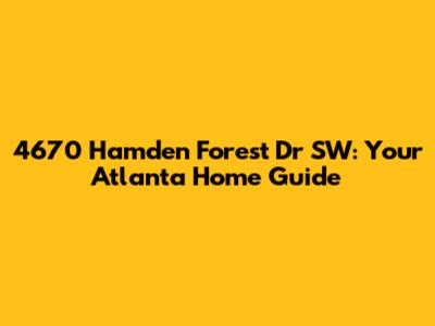 4670 Hamden Forest Dr SW: Your Atlanta Home Guide