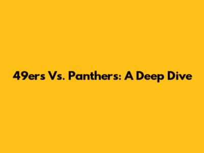 49ers Vs. Panthers: A Deep Dive