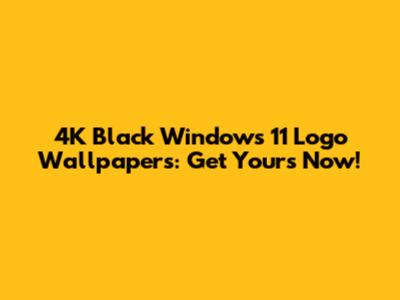 4K Black Windows 11 Logo Wallpapers: Get Yours Now!