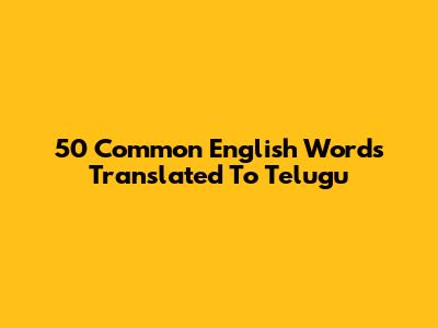 50 Common English Words Translated To Telugu