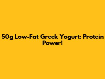 50g Low-Fat Greek Yogurt: Protein Power!