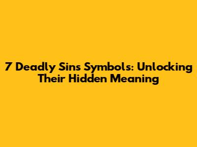 7 Deadly Sins Symbols: Unlocking Their Hidden Meaning