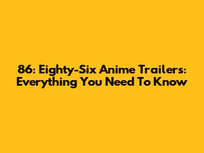 86: Eighty-Six Anime Trailers: Everything You Need To Know
