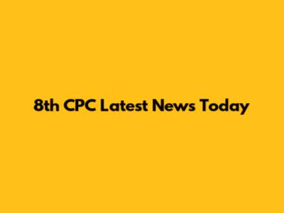 8th CPC Latest News Today