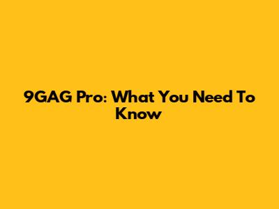 9GAG Pro: What You Need To Know
