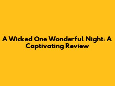A Wicked One Wonderful Night: A Captivating Review