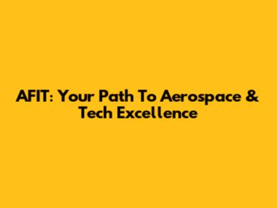 AFIT: Your Path To Aerospace & Tech Excellence