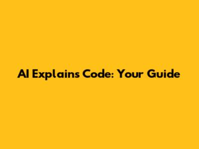 AI Explains Code: Your Guide