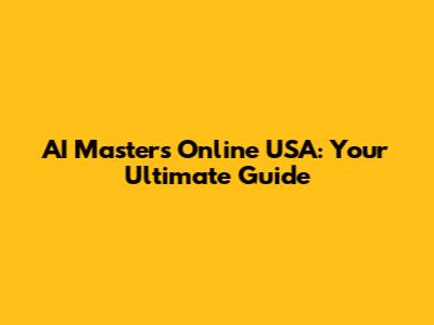 AI Masters Online USA: Your Ultimate Guide