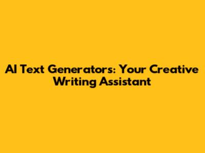 AI Text Generators: Your Creative Writing Assistant