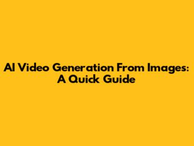AI Video Generation From Images: A Quick Guide