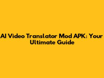AI Video Translator Mod APK: Your Ultimate Guide