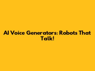 AI Voice Generators: Robots That Talk!