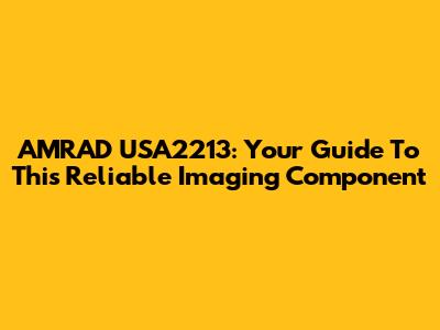 AMRAD USA2213: Your Guide To This Reliable Imaging Component