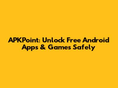 APKPoint: Unlock Free Android Apps & Games Safely